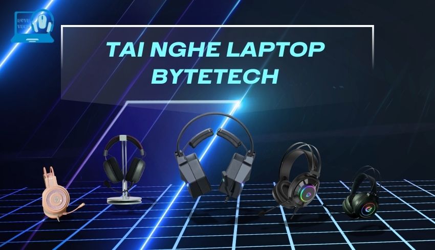 Tai Nghe Laptop Bytetech – Tiện Lợi Cho Công Việc Và Học Tập