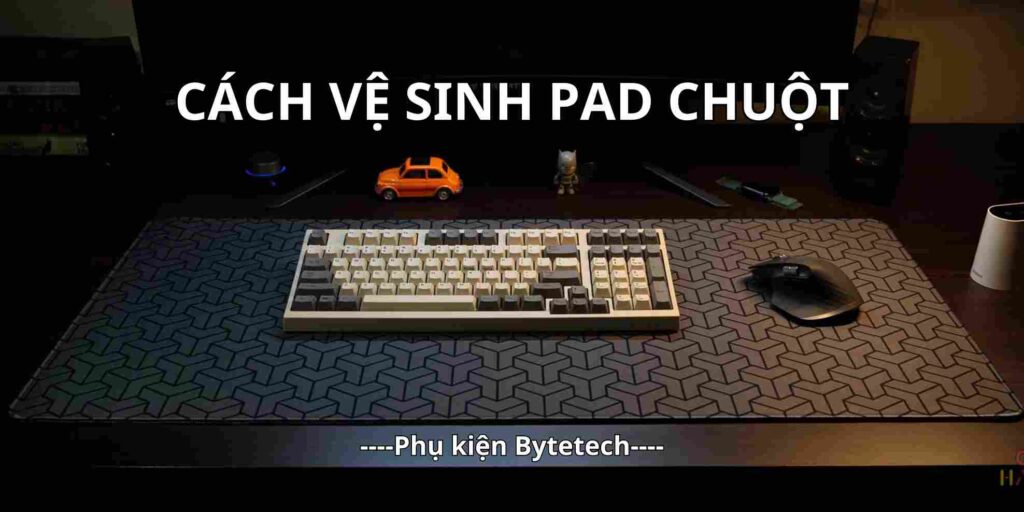 Cách vệ sinh pad chuột đơn giản, nhanh chóng