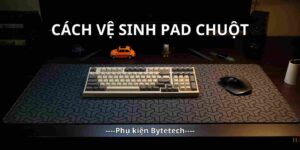 Cách vệ sinh pad chuột đơn giản, nhanh chóng