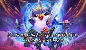 Đấu Trường Chân Lý Cập Nhật Mới Nhất: Tất Cả Những Gì Bạn Cần Biết 7