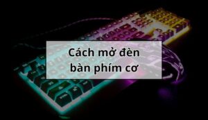 cách mở đèn bàn phím cơ