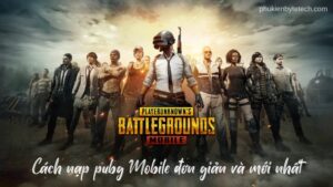 Cách nạp pubg Mobile đơn giản và mới nhất